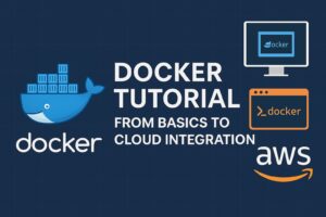 Read more about the article Docker Tutorial: From Basics to Cloud Integration